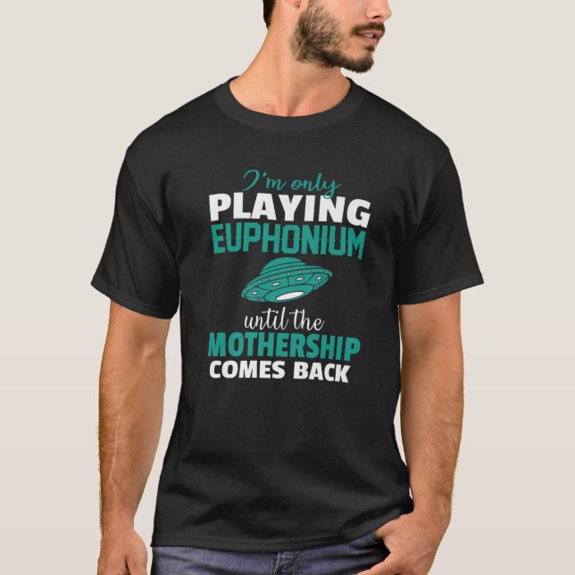 Euphonium Player nur bis zur Rückkehr der Muttersc T-Shirt (Vorderseite)
