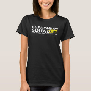 Euphonium Squad Brass Spieler brauchen Helden Euph T-Shirt