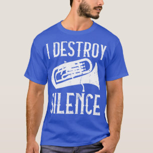 Euphoniumist I Destroy Silence Euphonium T-Shirt