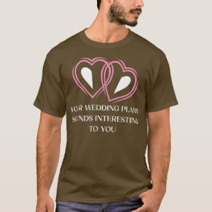 Eure Hochzeitspläne Sarkastische Braut und sarkast T-Shirt