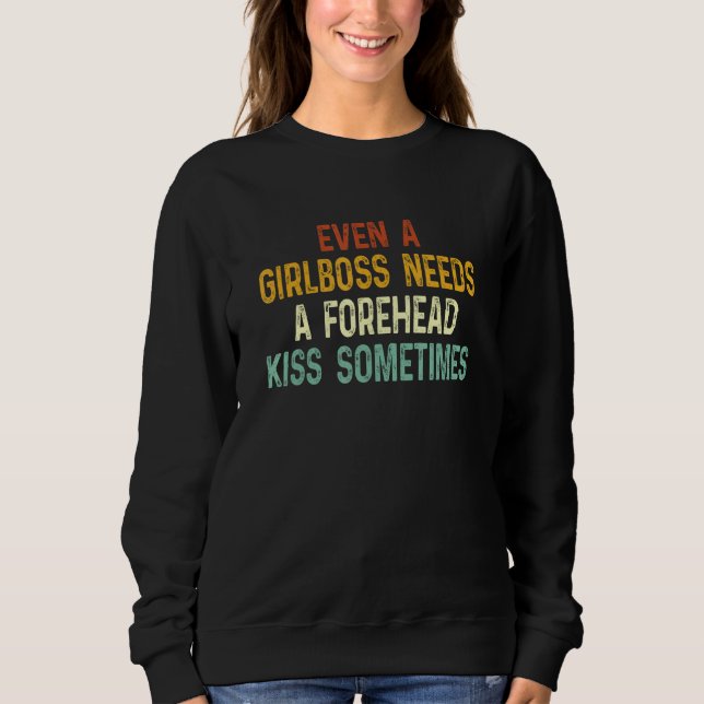 Even A Girlboss Needs A Forehead Kiss Sometimes  1 Sweatshirt (Vorderseite)