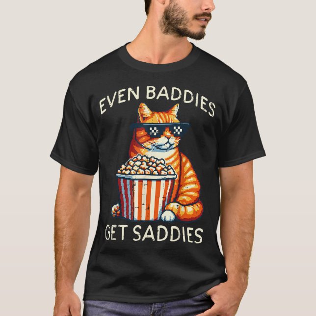 Even Baddies Get Saddies Cat Funny Saying Men Wome T-Shirt (Vorderseite)