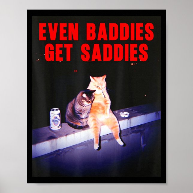 Even Baddies Get Saddies Funny Cat Meme Aesthetic  Poster (Vorne)