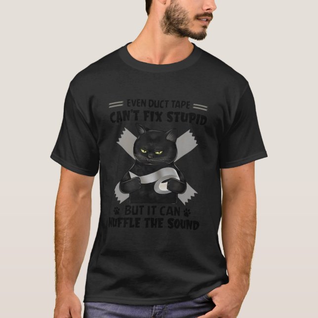 Even Duct Tape Can'T Fix Stupid Black Cat T-Shirt (Vorderseite)
