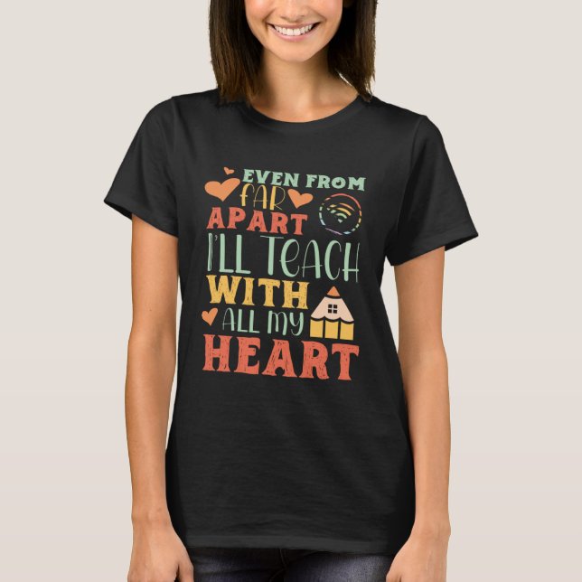Even From Far Apart I ll Teach With All My Heart T T-Shirt (Vorderseite)