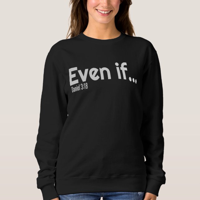 Even If Bible Verse Christian Faith Sweatshirt (Vorderseite)