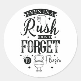 Even in a Rush, Don’t Forget to Flush – Funny Bath Runder Aufkleber