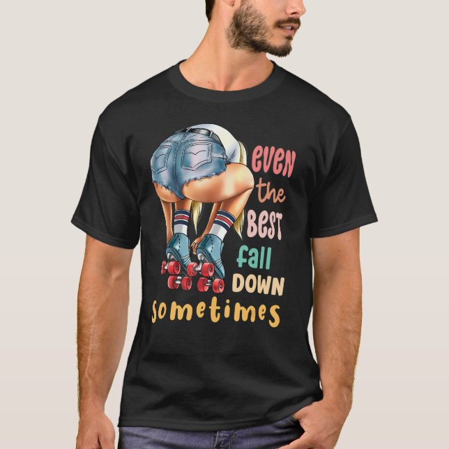 Even The Best Fall Down Sometimes  Roller Skates T-Shirt (Vorderseite)