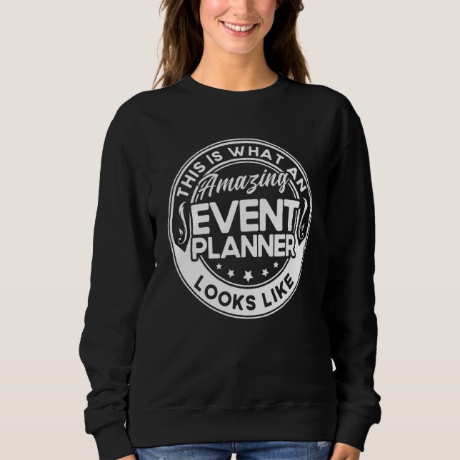 Event Planner This Is What An Amazing Event Planne Sweatshirt (Vorderseite)