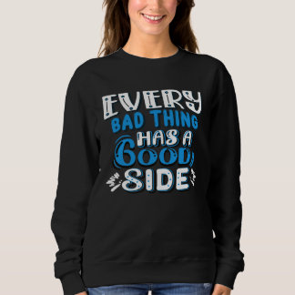Every Bad Thing Has A Good Side Sweatshirt