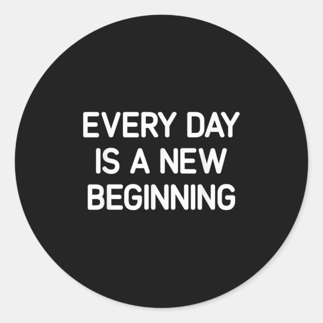 Every Day Is A New Beginning, Insrational, Life Qu Runder Aufkleber (Vorderseite)