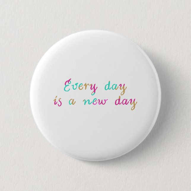 Every day is a new day button (Vorderseite)
