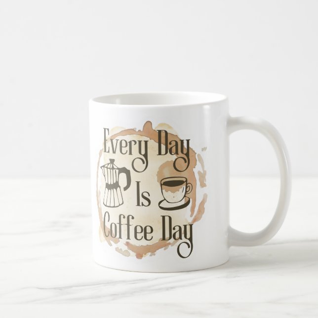 Every Day Is Coffee Day Coffee-lover Quote Mug Kaffeetasse (Rechts)