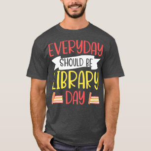 Every Day Should Be Library Day Book Lover Reading T-Shirt