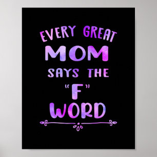 Every Great Mom Says The F Word Womens Funny Poster