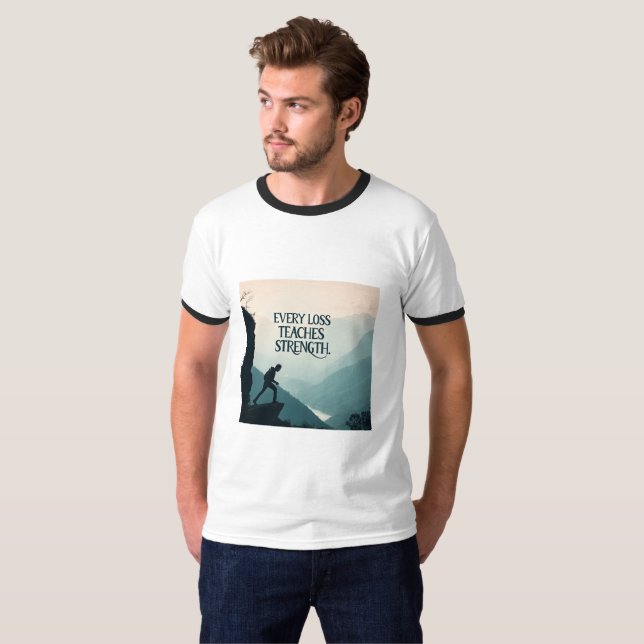 Every Loss Teaches Strength | Inspirational Resili T-Shirt (Vorne ganz)