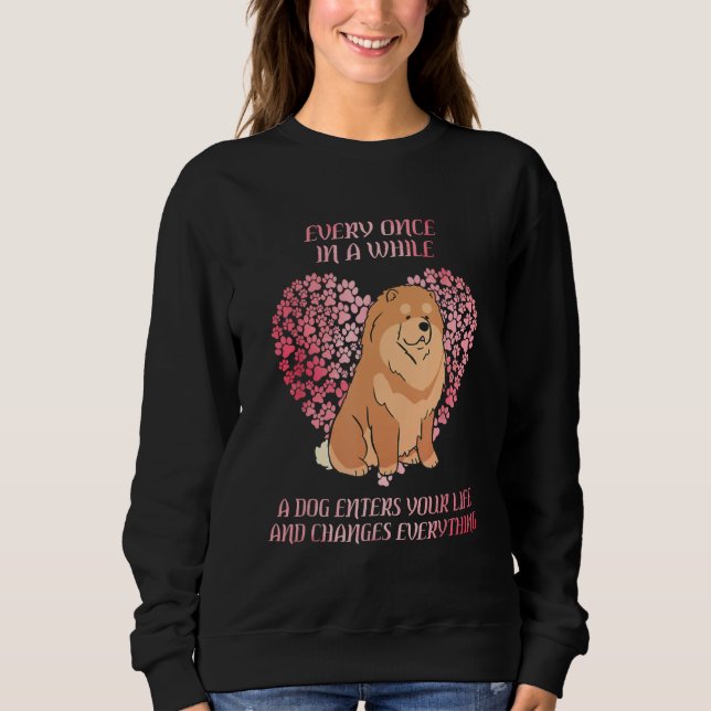 Every Once In A While Chow Chow Enter You Life Dog Sweatshirt (Vorderseite)
