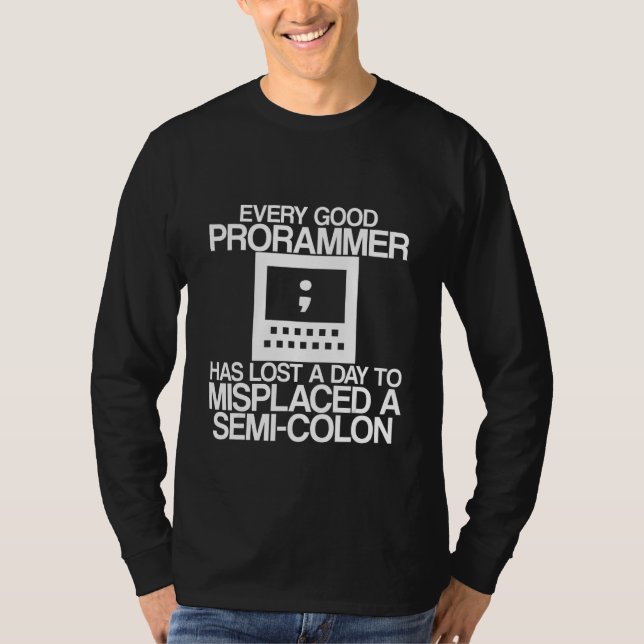 Every Programmer Has Lost A Day To Misplaced A Sem T-Shirt (Vorderseite)