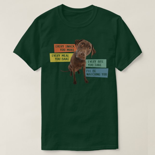 Every Snack You Make Every Meal You Bake Chocolate T-Shirt (Design vorne)