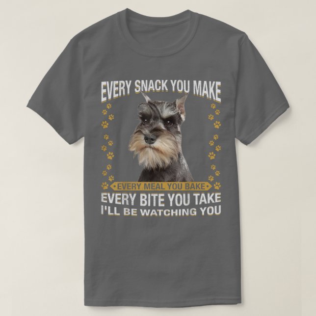 Every Snack You Make Funny Miniature Schnauzer Dog T-Shirt (Design vorne)
