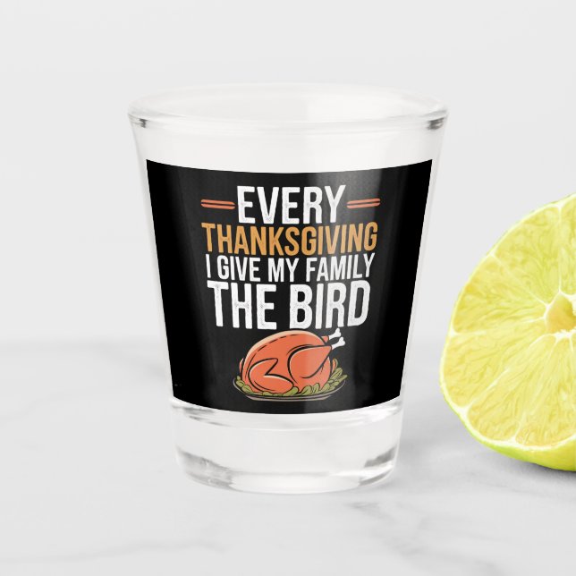 Every Thanksgiving I Give My Family The Bird Schnapsglas (Vorderseite)