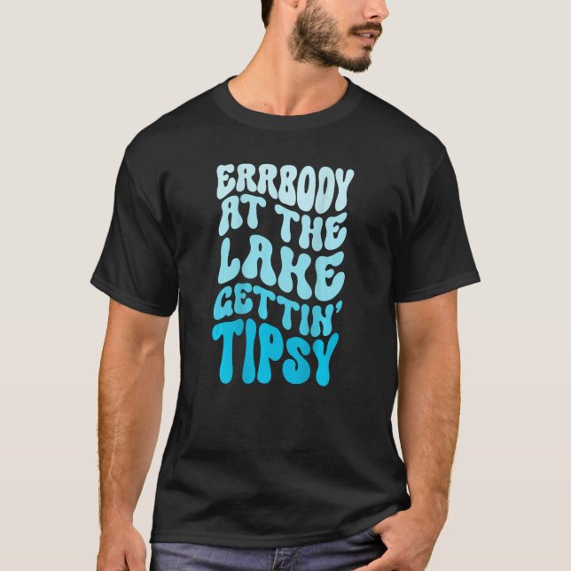 Everybody At The Lake Gettin tipsy Lake life Summe T-Shirt (Vorderseite)