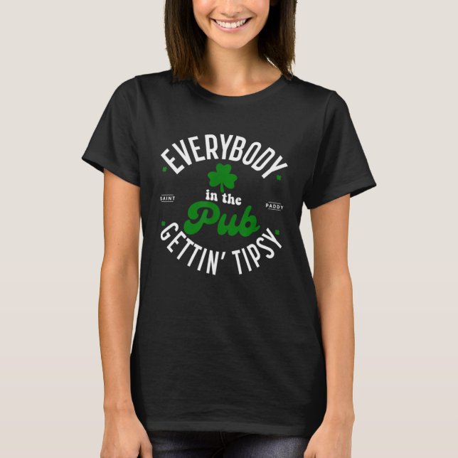Everybody In The Pub Gettin Tipsy Drinking St Patr T-Shirt (Vorderseite)