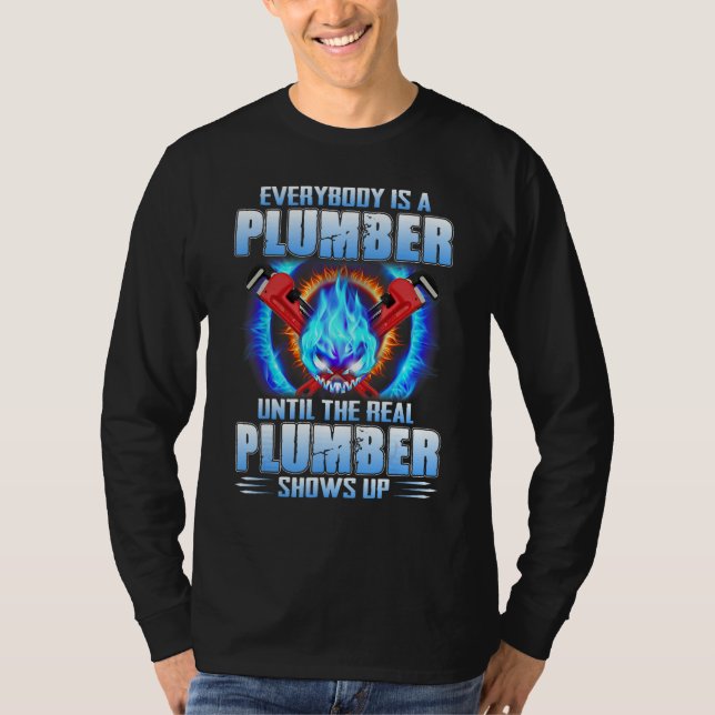 Everybody Is A Plumber Until The Real Plumber Show T-Shirt (Vorderseite)