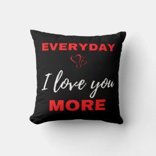 Everyday I Love You More Kissen