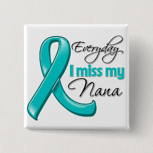Everyday I Miss My Nana Ovarian Cancer Button