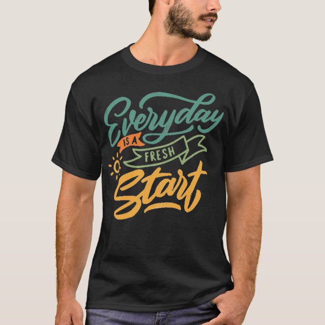 Everyday is a fresh start 1 T-Shirt (Vorderseite)