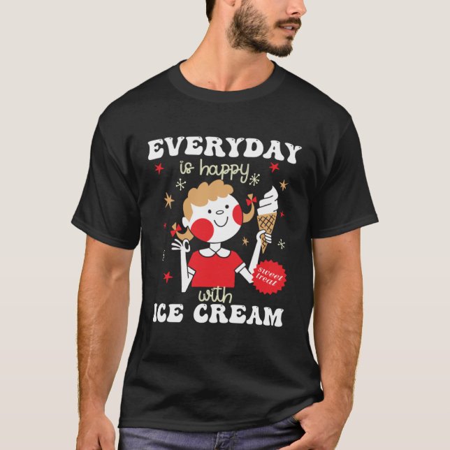 Everyday Is Happy With Ice Cream Flavor Ice Cream T-Shirt (Vorderseite)