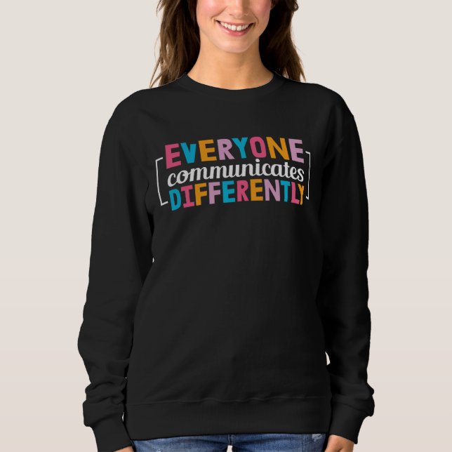 Everyone Communicates Differently Neurodiversity A Sweatshirt (Vorderseite)