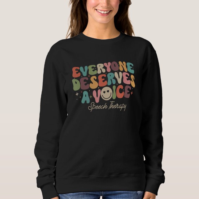 Everyone deserves a voice speech therapy sweatshirt (Vorderseite)