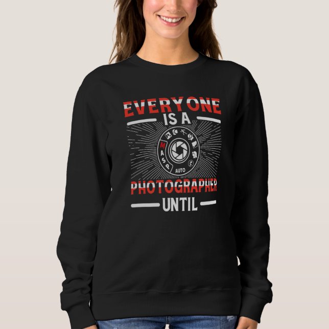 Everyone Is A Photographer Untill Manual Mode Phot Sweatshirt (Vorderseite)