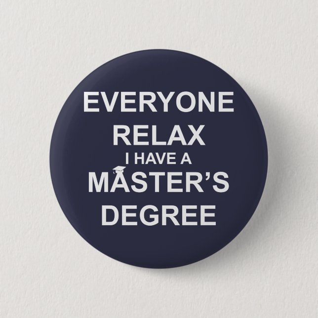 Everyone Relax, I Have a Master's Degree Button (Vorderseite)