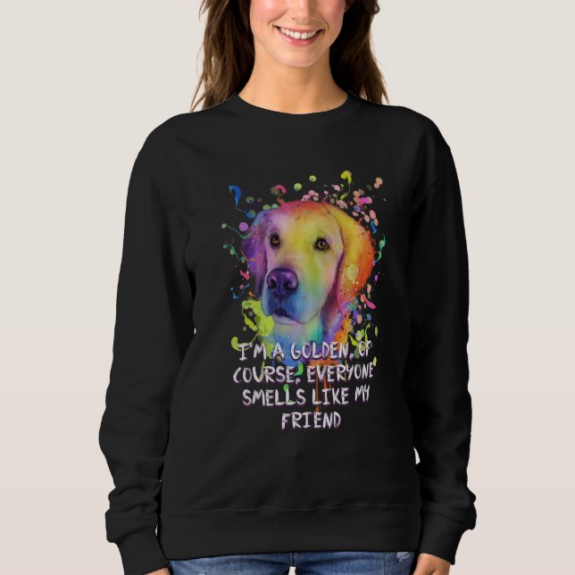 Everyone Smells Like My Friend Golden Retriever Hu Sweatshirt (Vorderseite)