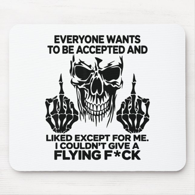Everyone Wants To Be Accepted And Likes Except For Mousepad (Vorne)