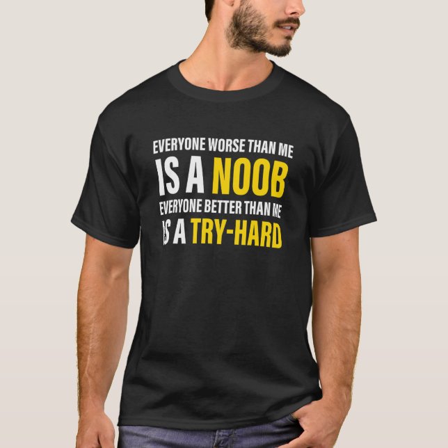 Everyone worse than me is a noob Apparel T-Shirt (Vorderseite)