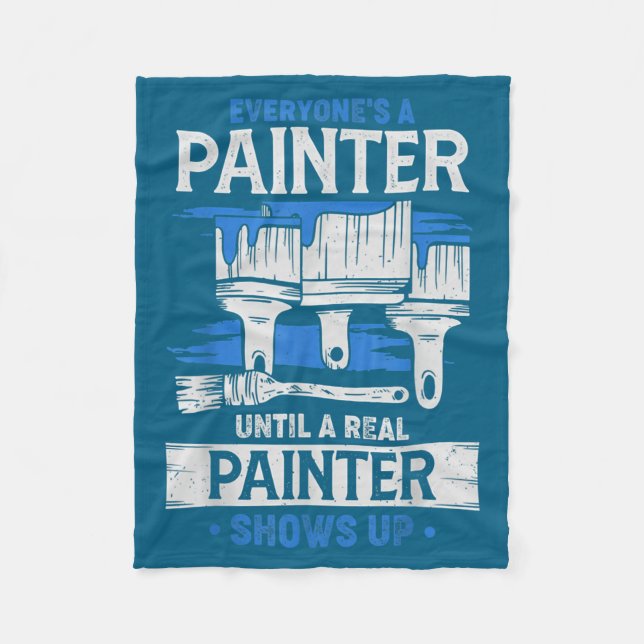 Everyone's A Painter Until A Real Painter Shows Up Fleecedecke (Vorderseite)