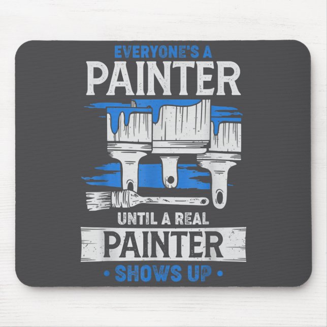 Everyone's A Painter Until A Real Painter Shows Up Mousepad (Vorne)