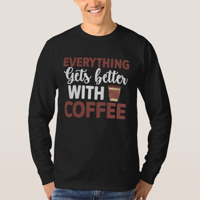 Everything gets better with coffee Lover  1 T-Shirt (Vorderseite)