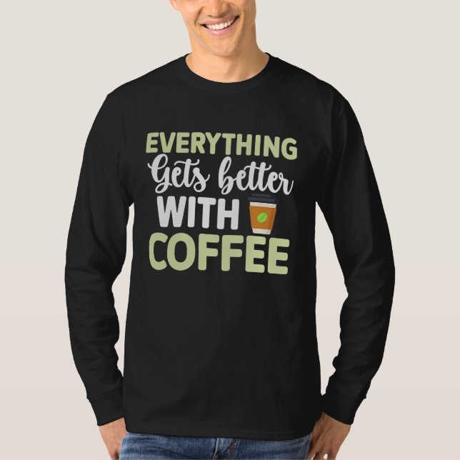 Everything gets better with coffee Lover  3 T-Shirt (Vorderseite)