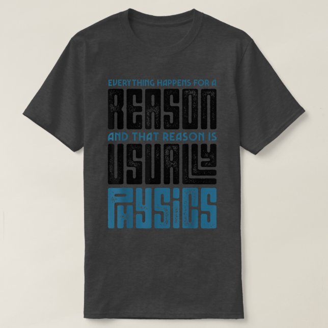 Everything Happens For A Reason Physics Science Fu T-Shirt (Design vorne)