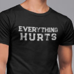 Everything Hurts Funny Saying Lifting Age Distress T-Shirt<br><div class="desc">You may change the style of this shirt by choosing More > under the style option. It may be personalized in the area provide or customizing by choosing the click to customize further option and changing the name, initials or words. You may also change the text color and style or...</div>