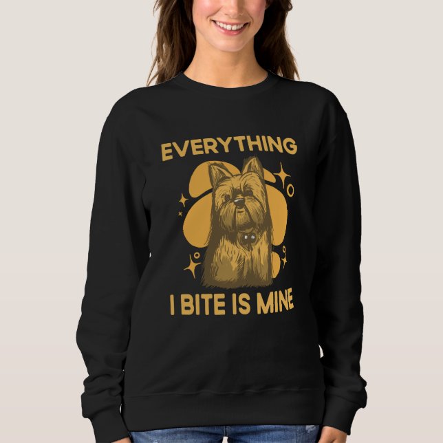 Everything I Bite Is Mine Yorkshire Terrier Dog Br Sweatshirt (Vorderseite)