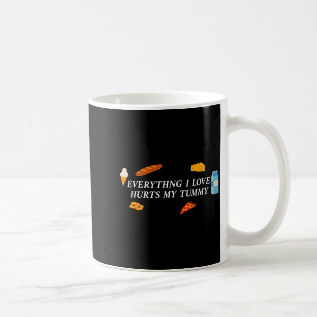Everything I Love Hurts My Tummy Funny Food Lover  Kaffeetasse (Rechts)