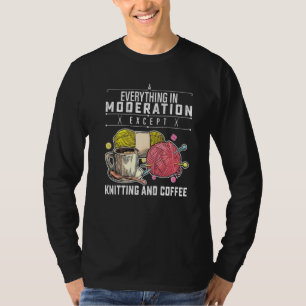 Everything In Moderation Ausnahme Knitting And Cof T-Shirt