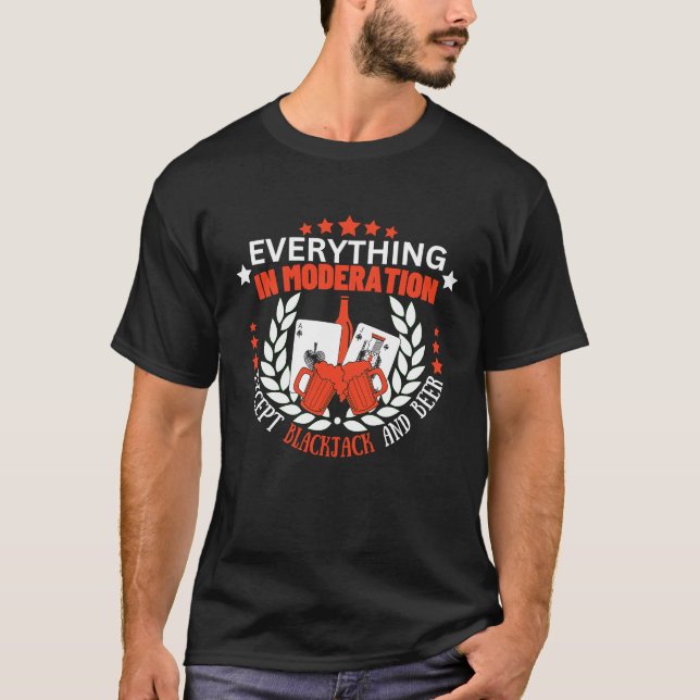 Everything In Moderation Except Blackjack and Beer T-Shirt (Vorderseite)