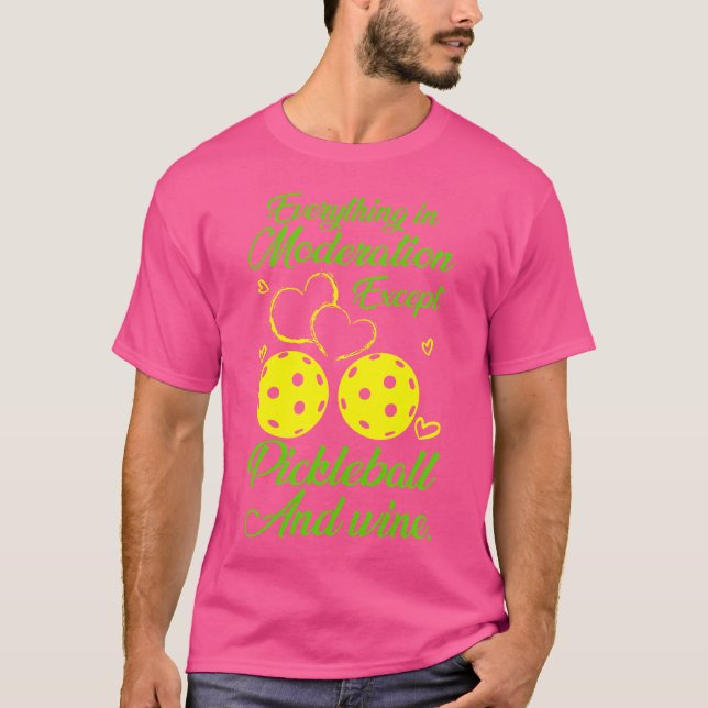 Everything In Moderation Except Pickleball Wine T-Shirt (Vorderseite)